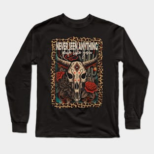 Never Seen Anything Quite Like You Bull-Skull Flowers Deserts Long Sleeve T-Shirt